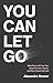 You Can Let Go by Alexandra Hoover