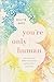 You're Only Human: How Your Limits Reflect God's Design and Why That's Good News