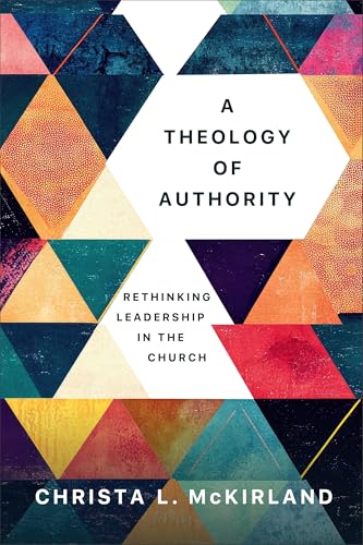 A Theology of Authority: Rethinking Leadership in the Church (Paperback)