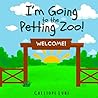 I’m Going to the Petting Zoo! by Calliope Lune