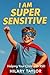 I Am Super Sensitive: Helpi...