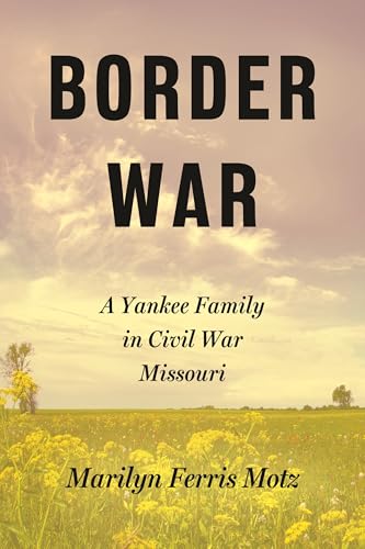 Border War: A Yankee Family in Civil War Missouri (Hardcover)