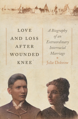 Love and Loss After Wounded Knee: A Biography of an Extraordinary Interracial Marriage (Hardcover)