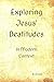 Exploring Jesus' Beatitudes...