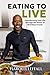 Eating to Live: Transforming Your Life Through the Power of Nutritious Foods