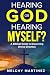 Hearing God or Hearing Myse...