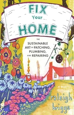 Fix Your Home: The Sustainable Art of Patching, Plumbing, and Repairing