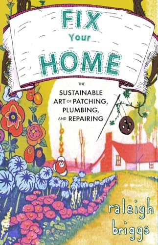 Fix Your Home: The Sustainable Art of Patching, Plumbing, and Repairing (Paperback)