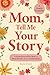 Mom, Tell Me Your Story by Steve Crew