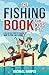 The Fishing Book for Kids 8-12: A Fun and Easy Guide to Learning How to Fish Like a Pro