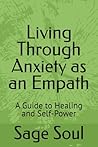 Living Through Anxiety as an Empath: A Guide to Healing and Self-Power