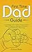 First Time Dad Guide: Every...