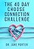 The 40 Day Choose Connection Challenge by Dr. Jake Porter