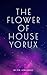 The Flower of House Yorux: ...