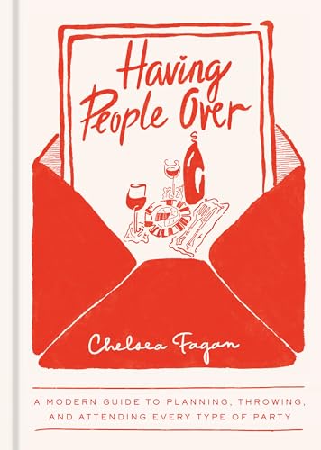Having People Over: A Modern Guide to Planning, Throwing, and Attending Every Type of Party (Hardcover)