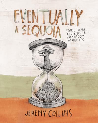 Eventually a Sequoia: Stories of Art, Adventure & the Wisdom of Giants (Hardcover)