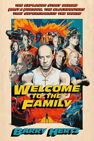 Welcome to the Family: The Explosive Story Behind Fast & Furious, the Blockbusters that Supercharged the World