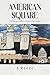 American Square: The Rise a...