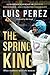 The Spring King: A Champion’s Journey of Passion, Persistence, and Unlimited Possibility