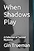 When Shadows Play by Gin Trueman