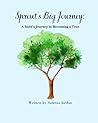 Sprout’s Big Journey: A Seed’s Path to Becoming a Tree Sprout’s Big Journey: A Seed’s Path to Becoming a Tree