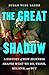 The Great Shadow: A History...