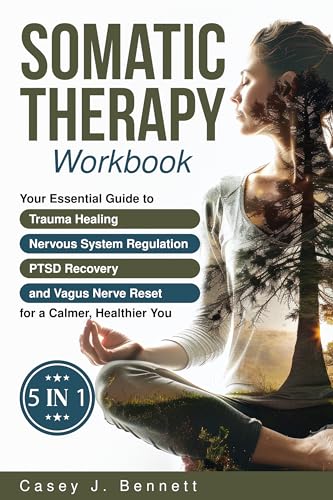 Somatic Therapy Workbook 5 in 1: Your Essential Guide to Trauma Healing, Nervous System Regulation, PTSD Recovery and Vagus Nerve Reset for a Calmer, Healthier You: A Beginner's Complete Somatic Tool (Kindle Edition)
