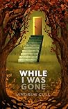 While I Was Gone by Andrew Cull