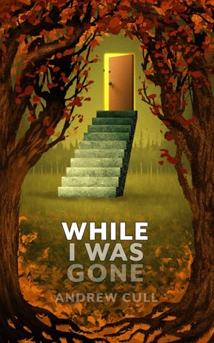 While I Was Gone: Short Horror Stories by Andrew Cull (Paperback)