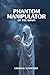 Phantom Manipulator of The Brain by Gerald E. Schneider