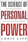 The Science of Personal Power: How to Build Confidence, Create Success, and Obtain Freedom