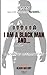 I AM A BLACK MAN AND...: A ...