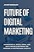 Future of Digital Marketing...