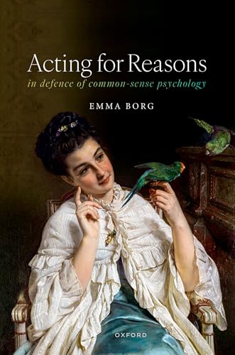Acting for Reasons: In defence of Common-sense Psychology (Hardcover)