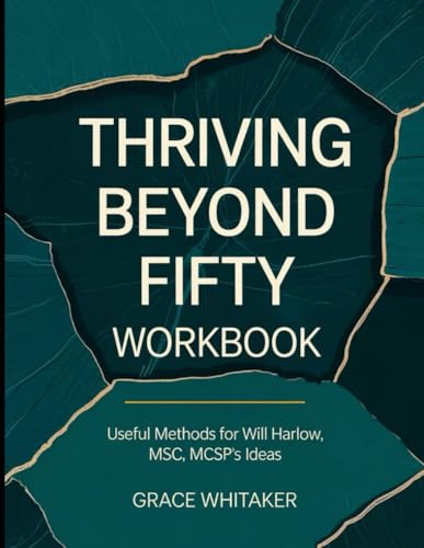 Thriving Beyond Fifty Workbook: Useful Mathod for Will Harlow MSc, MCSP (Paperback)
