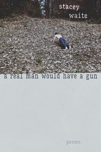A Real Man Would Have a Gun: Poems (Mary Burritt Christiansen Poetry Series)