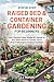STEP BY STEP RAISED BED & CONTAINER GARDENING FOR BEGINNERS by J.J. Roman