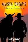 Alaska Dreams: Falling for the cowboy