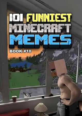 101 FUNNIEST MINECRAFT MEMES: BOOK 10 (MINECRAFT FUNNIEST MEMES)