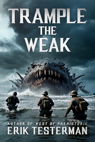 Trample the Weak: A WWII Kaiju Adventure Thriller (Beau Henry Book 1)