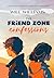 The Friend Zone Confessions...