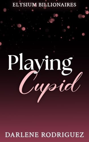 Playing Cupid (Elysium Billionaires Book 2)