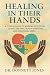 HEALING IN THEIR HANDS by Donnett Jones HEALING IN THEIR HANDS by Donnett Jones