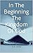In The Beginning The Kingdo...