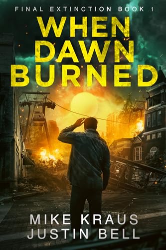 When Dawn Burned: Final Extinction 1: (A Post-Apocalyptic Disaster Thriller)
