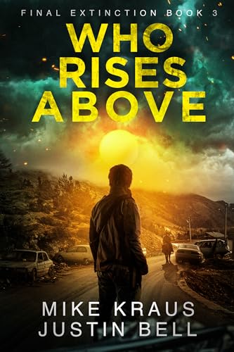 Who Rises Above: Final Extinction 3: (A Post-Apocalyptic Disaster Thriller)