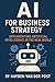 AI for Business Strategy: Implementing Artificial Intelligence in the Real World