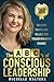 The ABC's of Conscious Lead...