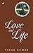 Love and Life: A Collection...