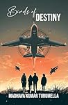 Birds of Destiny by Madhava Kumar Turumella